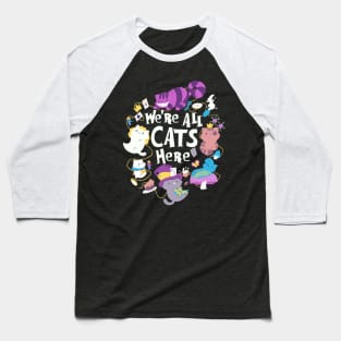 We Are All Cats Here Baseball T-Shirt